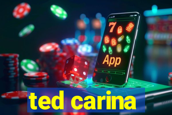 ted carina